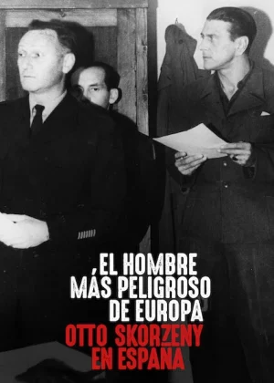 Europes Most Dangerous Man Otto Skorzeny in Spain (2020) อ็อตโต สกอร์เซนี: บุรุษผู้อันตรายที่สุดแห่งยุโรป